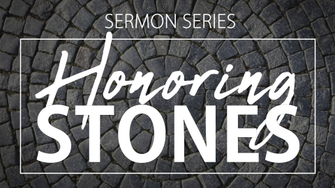 Honoring Stones Sermon Series